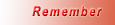 Remember